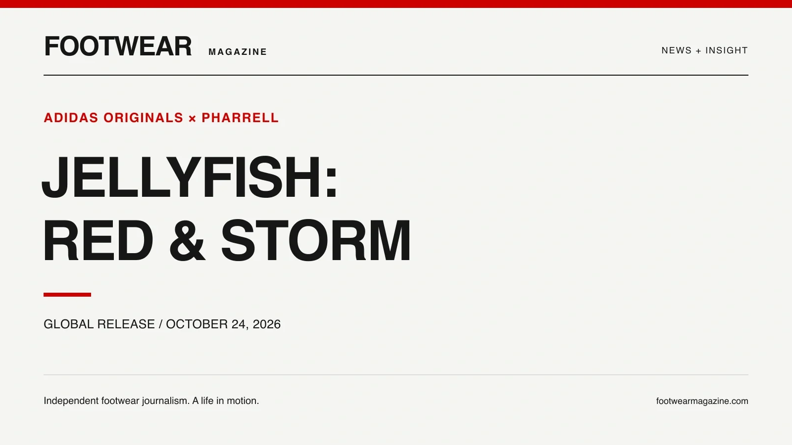 Original Footwear Magazine typographic cover for: Pharrell and adidas Set October 24 Release for Red and Storm Jellyfish Sneakers. No product photograph.